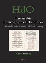 The Arabic Lexicographical Tradition: From The 2nd/8th To The 12th/18th Century