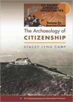 The Archaeology Of Citizenship (American Experience In Archaeological Perspectives