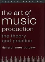 The Art Of Music Production: The Theory And Practice