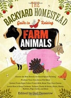 The Backyard Homestead Guide To Raising Farm Animals