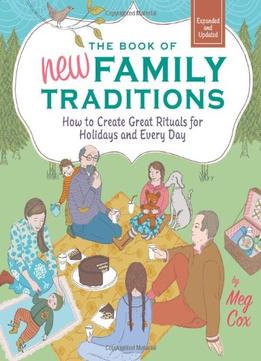 The Book Of New Family Traditions: How To Create Great Rituals For Holidays And Every Day