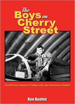 The Boys On Cherry Street: From The Crazy Innocence Of College To The Loss Of Innocence In Vietnam