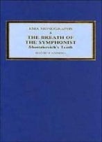 The Breath Of The Symphonist: Shostakovich’S Tenth (Royal Musical Association Monographs, Vol 4)