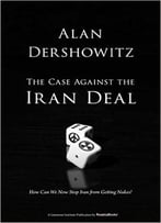 The Case Against The Iran Deal: How Can We Now Stop Iran From Getting Nukes?