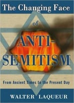 The Changing Face Of Antisemitism: From Ancient Times To The Present Day