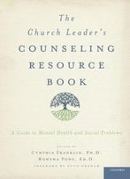The Church Leader’S Counseling Resource Book: A Guide To Mental Health And Social Problems