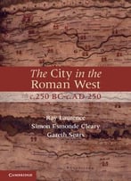 The City In The Roman West, C.250 Bc-C.Ad 250