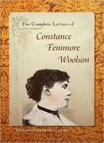 The Complete Letters Of Constance Fenimore Woolson