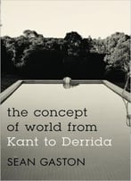 The Concept Of World From Kant To Derrida