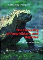 The Diversity Of Amphibians And Reptiles: An Introduction By John L. Cloudsley-Thompson