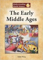 The Early Middle Ages By Adam Woog