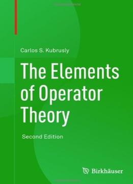 The Elements Of Operator Theory, 2Nd Edition