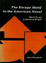 The Escape Motif In The American Novel: Mark Twain To Richard Wright.