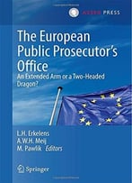 The European Public Prosecutor S Office: An Extended Arm Or A Two-Headed Dragon? By Leendert H. Erkelens