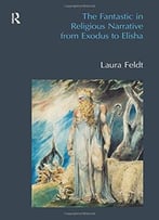 The Fantastic In Religious Narrative From Exodus To Elisha (Bibleworld)