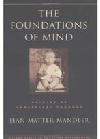 The Foundations Of Mind: Origins Of Conceptual Thought