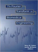 The Fourier Transform In Biomedical Engineering (Applied And Numerical Harmonic Analysis) By Terry M. Peters