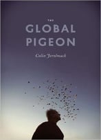 The Global Pigeon (Fieldwork Encounters And Discoveries)