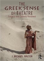 The Greek Sense Of Theatre: Tragedy And Comedy, 3 Edition