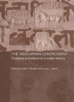 The Indo-Aryan Controversy: Evidence And Inference In Indian History