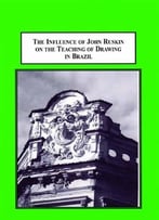 The Influence Of John Ruskin On The Teaching Of Drawing In Brazil By Adriano Ropero