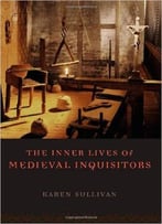 The Inner Lives Of Medieval Inquisitors