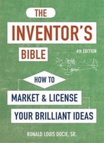 The Inventor’S Bible: How To Market And License Your Brilliant Ideas (4th Edition)