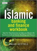 The Islamic Banking And Finance Workbook: Step-By-Step Exercises To Help You Master The Fundamentals Of Islamic…