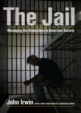 The Jail: Managing The Underclass In American Society