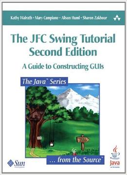 The Jfc Swing Tutorial: A Guide To Constructing Guis By Alison Huml