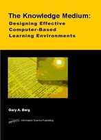 The Knowledge Medium: Designing Effective Computer-Based Educational Learning Environments