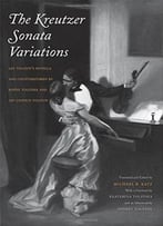 The Kreutzer Sonata Variations: Lev Tolstoy’S Novella And Counterstories By Sofiya Tolstaya And Lev Lvovich Tolstoy