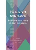 The Limits Of Stabilization: Infrastructure, Public Deficits And Growth In Latin America By William Easterly