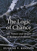 The Logic Of Chance: The Nature And Origin Of Biological Evolution