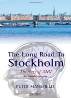 The Long Road To Stockholm: The Story Of Magnetic Resonance Imaging – An Autobiography