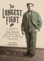 The Longest Fight: In The Ring With Joe Gans, Boxing’S First African American Champion