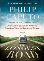 The Longest Road: Overland In Search Of America, From Key West To The Arctic Ocean