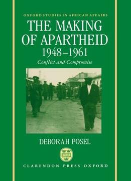 The Making Of Apartheid, 1948-1961: Conflict And Compromise (Oxford Studies In African Affairs)