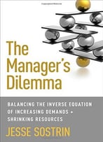 The Manager’S Dilemma: Balancing The Inverse Equation Of Increasing Demands And Shrinking Resources