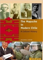 The Mapuche In Modern Chile: A Cultural History