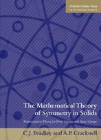 The Mathematical Theory Of Symmetry In Solids: Representation Theory For Point Groups And Space Groups