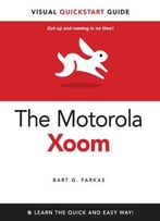 The Motorola Xoom: Visual Quickstart Guide