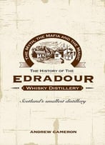 The Myth, The Mafia And The Magic: The History Of The Edradour Whisky Distillery