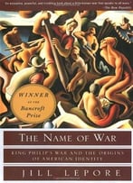 The Name Of War: King Philip’S War And The Origins Of American Identity