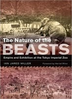 The Nature Of The Beasts: Empire And Exhibition At The Tokyo Imperial Zoo