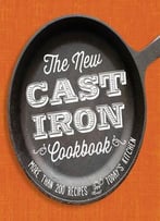 The New Cast-Iron Cookbook: More Than 200 Recipes For Today’S Kitchen