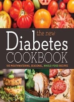 The New Diabetes Cookbook: 100 Mouthwatering, Seasonal, Whole-Food Recipes
