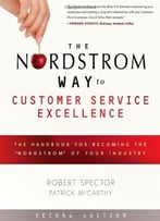 The Nordstrom Way To Customer Service Excellence: The Handbook For Becoming The Nordstrom Of Your Industry