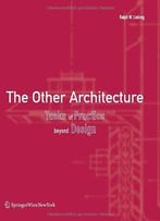 The Other Architecture: Tasks Of Practice Beyond Design By Ralph W. Liebing