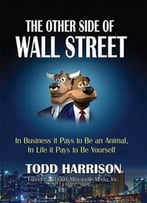 The Other Side Of Wall Street: In Business It Pays To Be An Animal, In Life It Pays To Be Yourself